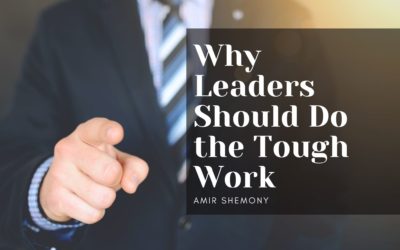 Why Leaders Should Do the Tough Work